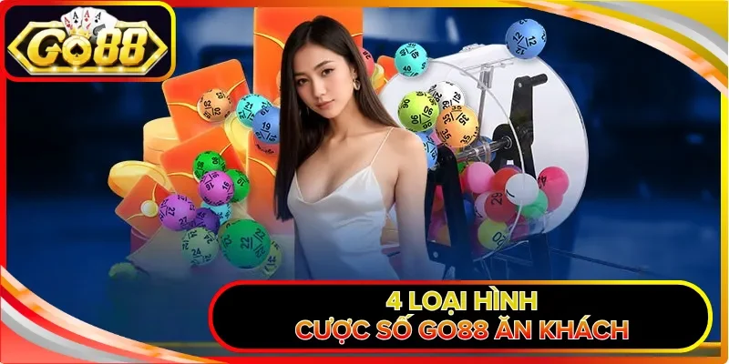 Xổ Số GO88 | Thiên Đường Cá Cược Xanh Chín, Minh Bạch 100% 2 4 loại hình cược số GO88 ăn khách