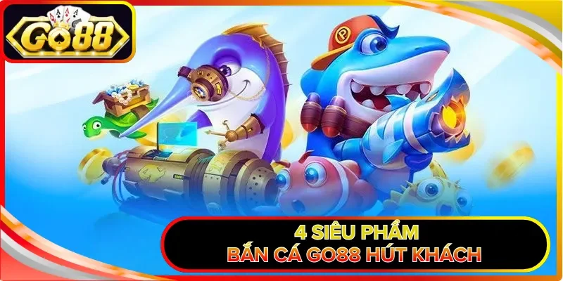Bắn Cá GO88 | Khám Phá Thủy Cung 3D, Săn Boss Cực Đã 2026 2 4 siêu phẩm bắn cá GO88 hút khách