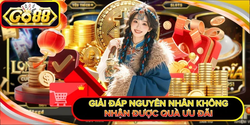 Khuyến Mãi GO88 - Săn Ưu Đãi Nhận Quà Khủng Tưng Bừng 3 Giải đáp nguyên nhân không nhận được quà ưu đãi