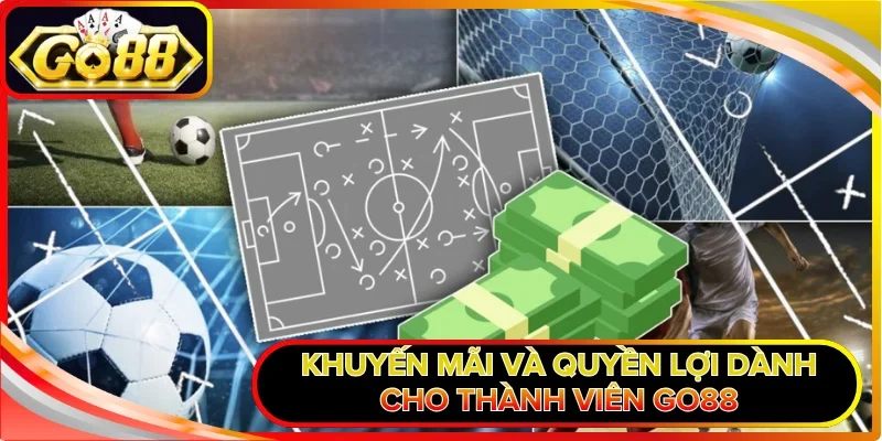  Khuyến mãi và quyền lợi dành cho thành viên GO88